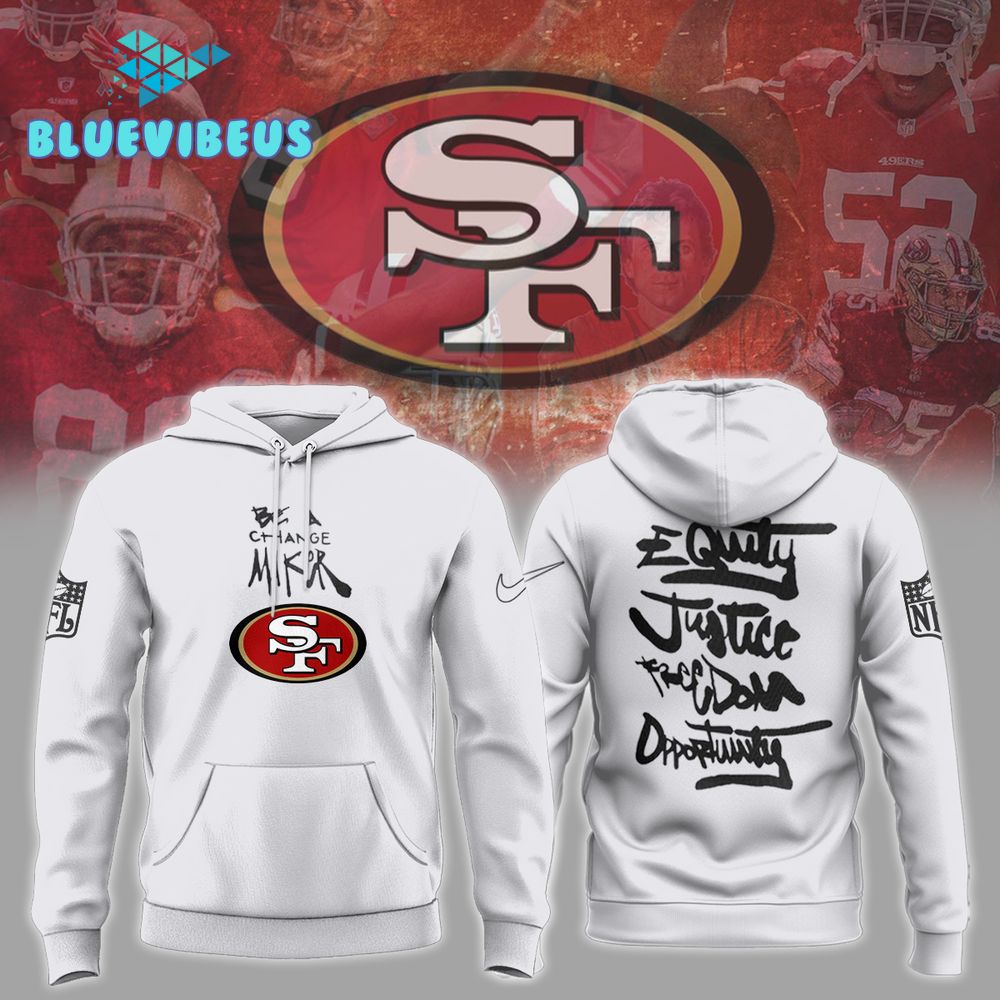 San Francisco 49ers NFL Be A Change Maker Hoodie